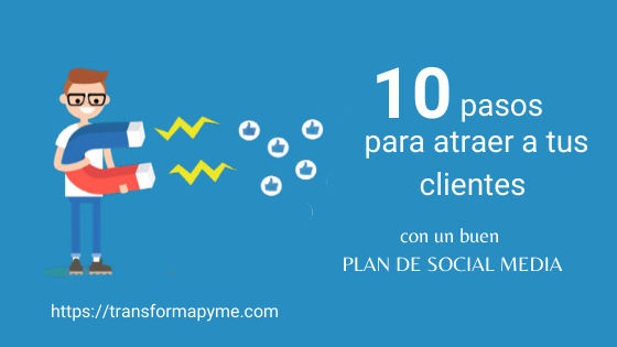 10 pasos para atraer a tus clientes con un buen Plan de Social Media